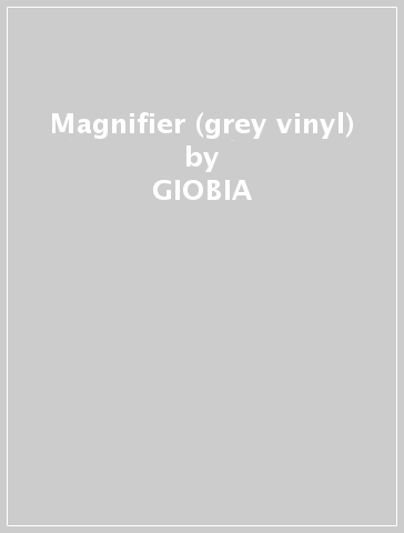 Magnifier (grey vinyl) - GIOBIA