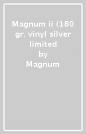 Magnum ii (180 gr. vinyl silver limited