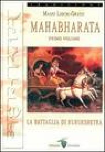 Mahabharata. Vol. 1: La battaglia di Kurukshetra - Maggi Lidchi-Grassi