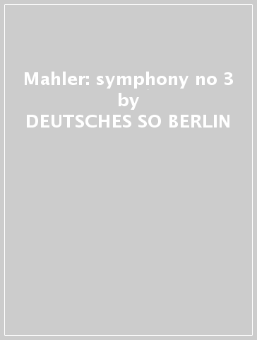 Mahler: symphony no 3 - DEUTSCHES SO BERLIN - NAGAN