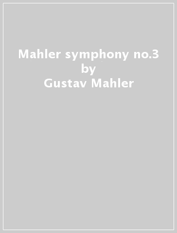 Mahler symphony no.3 - Gustav Mahler