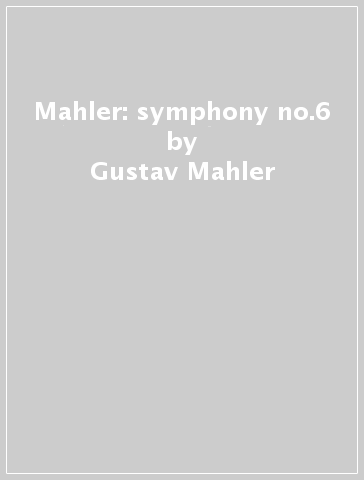 Mahler: symphony no.6 - Gustav Mahler