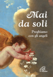 Mai da soli. Preghiamo con gli angeli