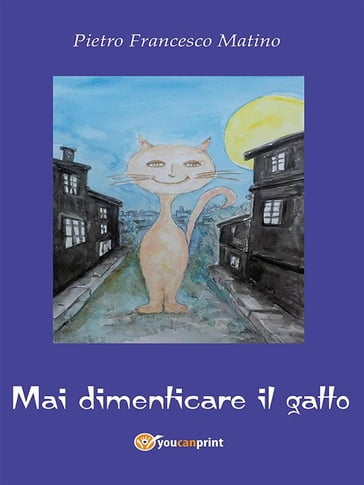 Mai dimenticare il gatto - Pietro Francesco Matino