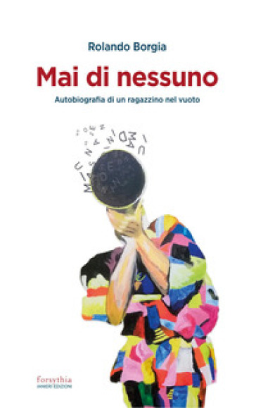 Mai di nessuno. Autobiografia di un ragazzino nel vuoto - Rolando Borgia