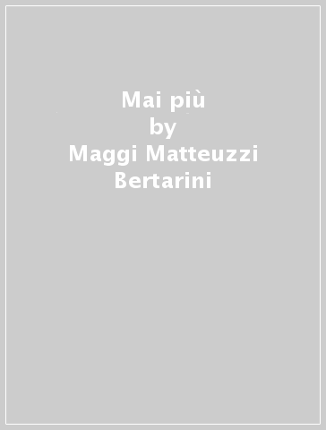 Mai più - Maggi Matteuzzi Bertarini