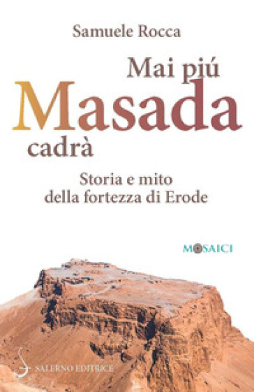 Mai più Masada cadrà. Storia e mito della fortezza di Erode - Samuele Rocca