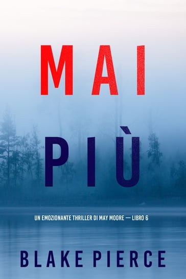 Mai più (Un emozionante thriller di May Moore  Libro 6) - Blake Pierce