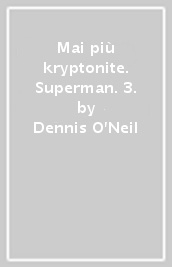 Mai più kryptonite. Superman. 3.