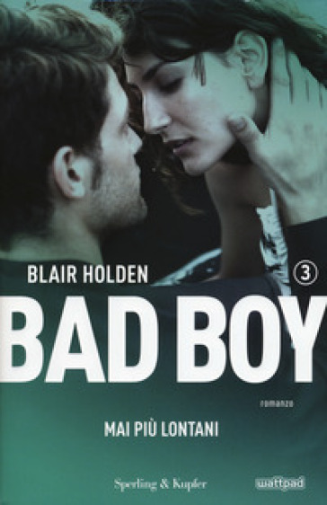 Mai più lontani. Bad boy. Vol. 3 - Blair Holden