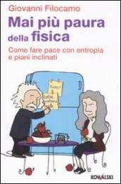 Mai più paura della fisica. Come fare pace con entropia e piani inclinati