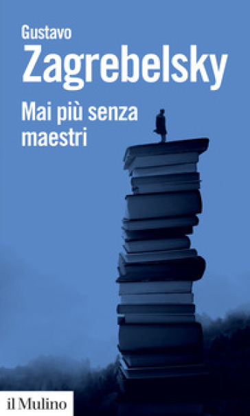 Mai più senza maestri - Gustavo Zagrebelsky