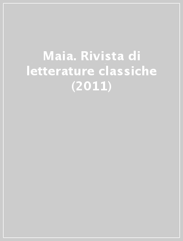 Maia. Rivista di letterature classiche (2011)