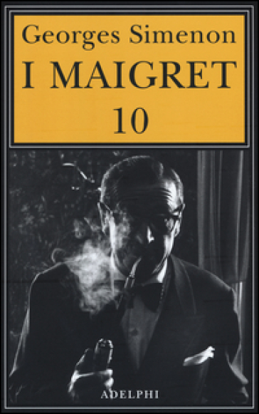 I Maigret: Maigret e il ministro-Maigret e il corpo senza testa-La trappola di Maigret-Maigret prende un granchio-Maigret si diverte. 10. - Georges Simenon