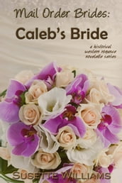 Mail Order Brides: Caleb s Bride