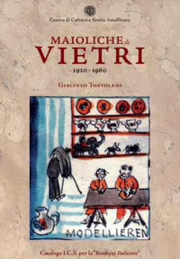 Maioliche di Vietri. 1920-1960 - Giacinto Tortolani