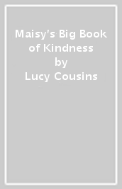 Maisy s Big Book of Kindness