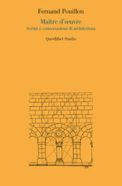 Maitre d oeuvre. Scritti e conversazioni di architettura