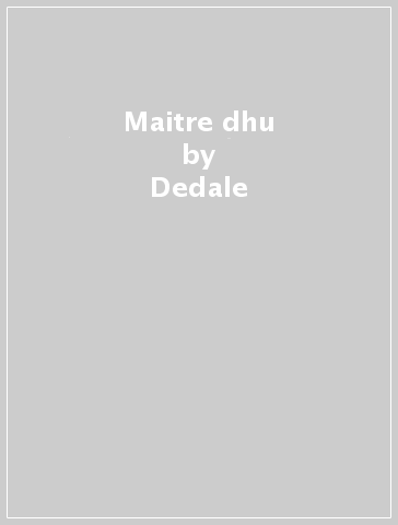 Maitre dhu - Dedale