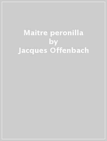 Maitre peronilla - Jacques Offenbach