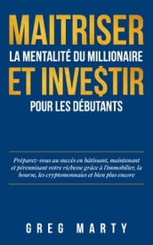 Maitriser la mentalité du millionaire et investir pour les débutants