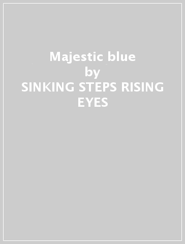 Majestic blue - SINKING STEPS RISING EYES