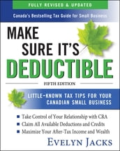 Make Sure It s Deductible: Little-Known Tax Tips for Your Canadian Small Business, Fifth Edition