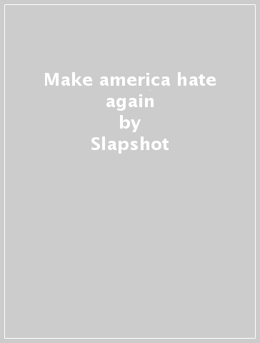 Make america hate again - Slapshot