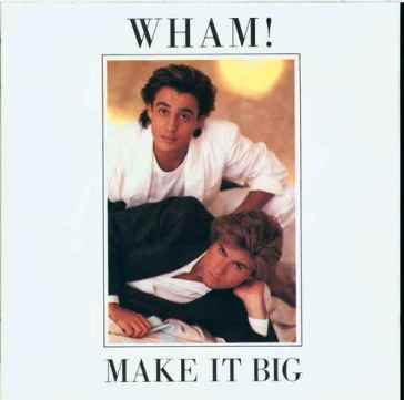 Make it big - Wham!