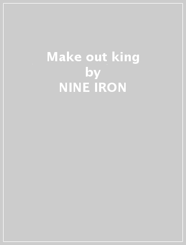 Make out king - NINE IRON