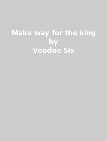 Make way for the king - Voodoo Six