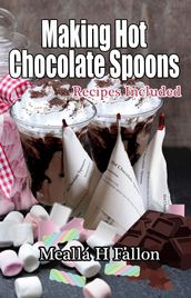 Making Hot Chocolate Spoons: Recipes Included