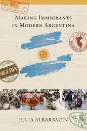 Making Immigrants in Modern Argentina