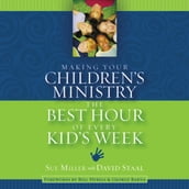 Making Your Children s Ministry the Best Hour of Every Kid s Week