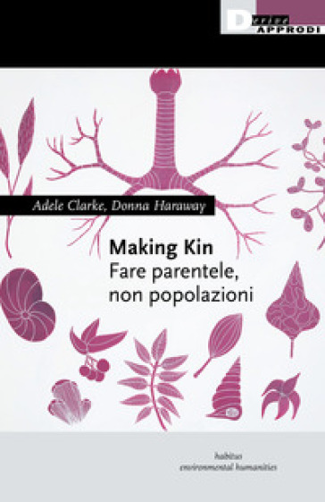 Making kin. Fare parentele, non popolazioni - Adele Clarke - Donna J. Haraway