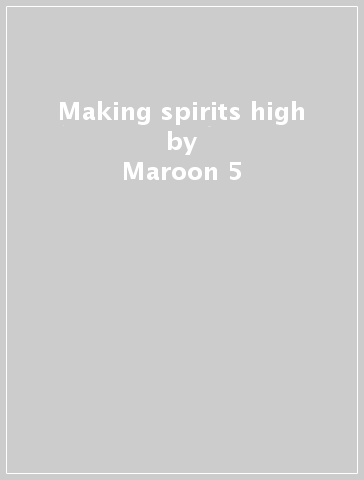 Making spirits high - Maroon 5