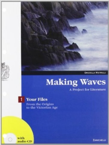 Making waves. Your files. A project for literature. Con espansione online. Per i Licei e gli Ist. magistrali. 1.From the origins to the victorian age - Graziella Mistrulli