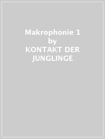 Makrophonie 1 - KONTAKT DER JUNGLINGE