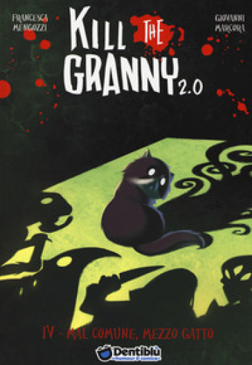 Mal comune, mezzo gatto. Kill the granny 2.0. 4. - Francesca Mengozzi - Giovanni Marcora