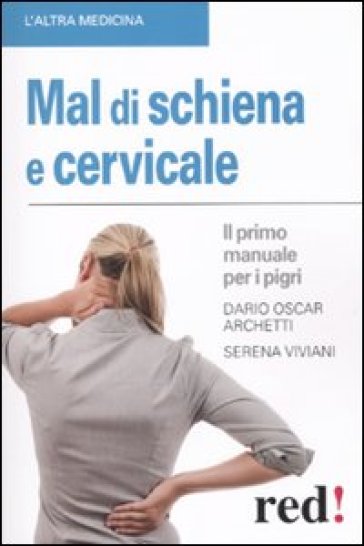Mal di schiena e cervicale. Il primo manuale per pigri - Serena Viviani - Dario O. Archetti