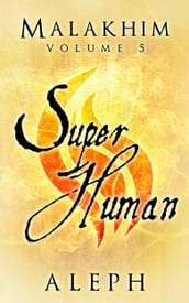 Malakhim Volume 5: Super Human