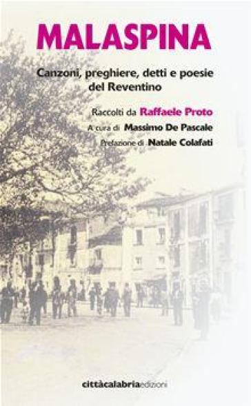 Malaspina. Canzoni preghiere detti e poesie del reventino - Raffaele Proto