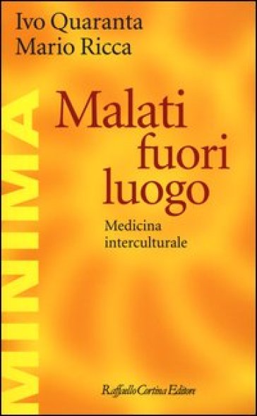 Malati fuori luogo. Medicina interculturale - Ivo Quaranta - Mario Ricca