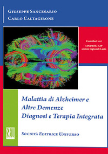 Malattia di alzheimer e altre demenze diagnosi e terapia integrata - Carlo Caltagirone - Giuseppe Sancesario