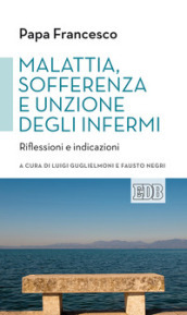 Malattia, sofferenza e unzione degli infermi. Riflessioni e indicazioni