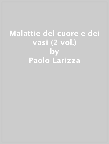 Malattie del cuore e dei vasi (2 vol.) - Paolo Larizza