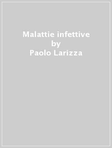 Malattie infettive - Giampiero Carosi - Paolo Larizza - Michele Lato