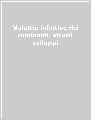 Malattie infettive dei ruminanti: attuali sviluppi