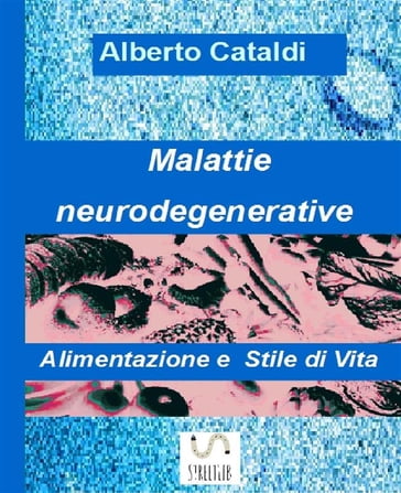 Malattie neurodegenerative - Alimentazione e Stile di vita - Alberto Cataldi