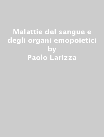 Malattie del sangue e degli organi emopoietici - Paolo Larizza - Massimo F. Martelli